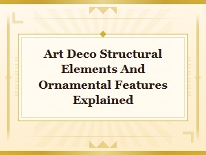 Art Deco Structural Elements and Ornamental Features Explained