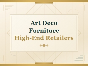 Top High-End Retailers for Art Deco Furniture