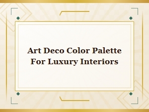 Art Deco Color Palettes for Luxury Interiors
