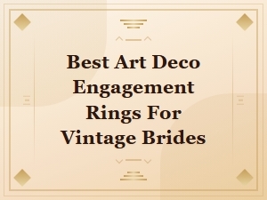 Best Art Deco Engagement Rings for Vintage Brides | Timeless Elegance