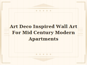 Art Deco Inspired Wall Art for Mid-Century Modern Apartments
