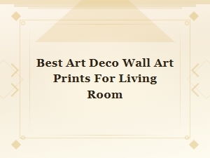 Best Art Deco Wall Art Prints for Living Room Decor 2024